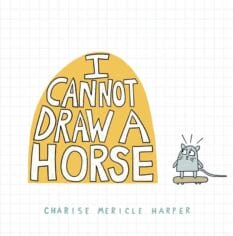 book cover for I Cannot Draw A Horse by Charise Mericle Harper