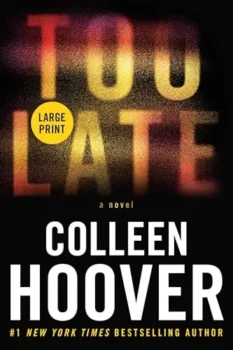 Book cover for Too Late by Colleen Hoover in large print.